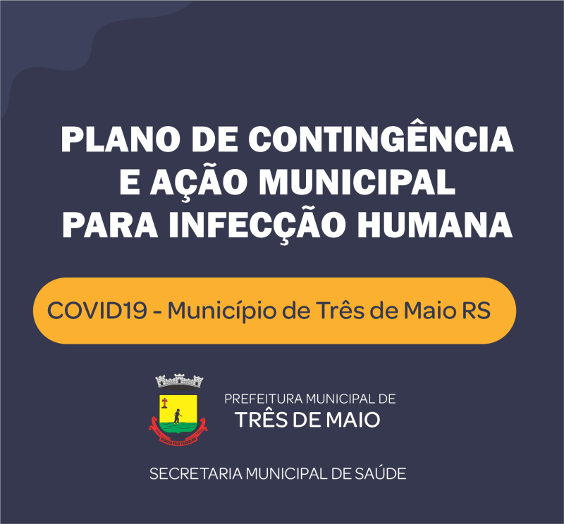 Plano de Contingência e Ação Municipal para Infecção Humana COVID19 - Município de Três de Maio RS
